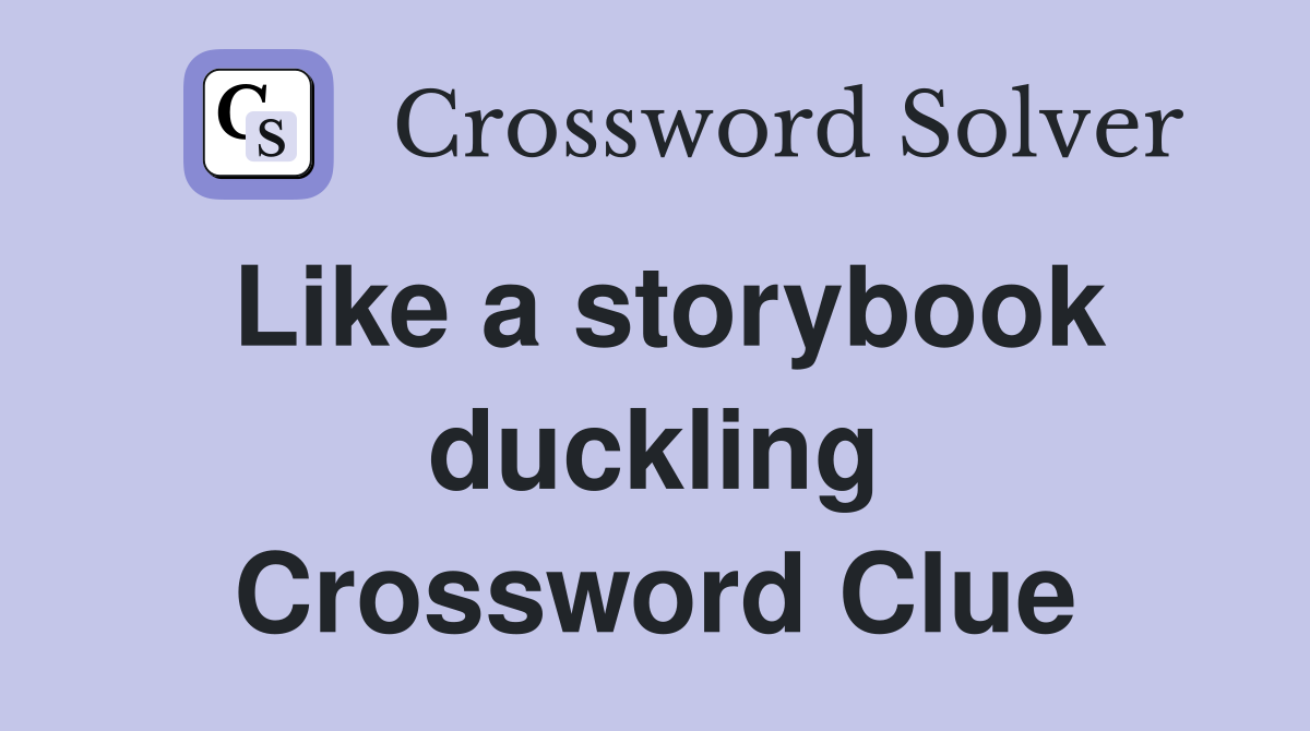 Like a storybook duckling Crossword Clue