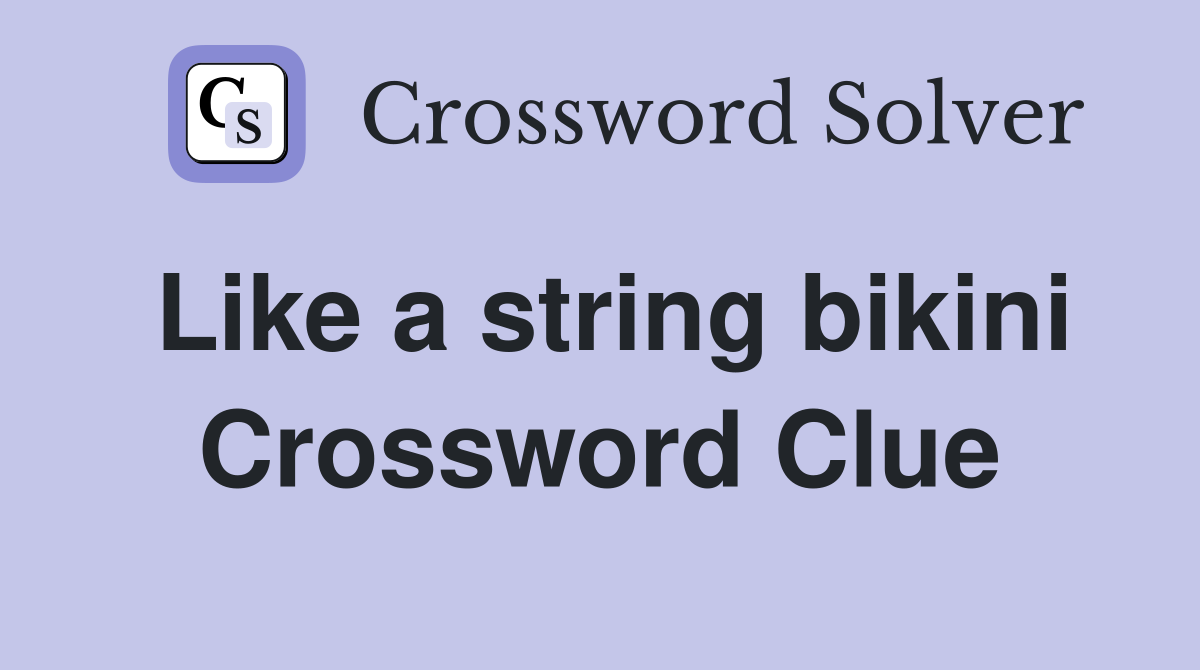 Like a string bikini Crossword Clue
