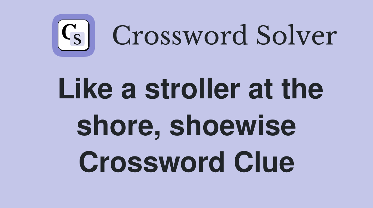 Like a stroller at the shore, shoewise Crossword Clue