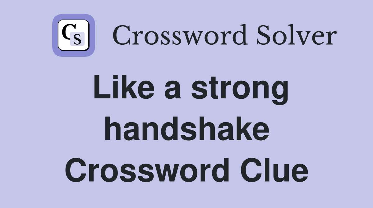 Like a strong handshake Crossword Clue