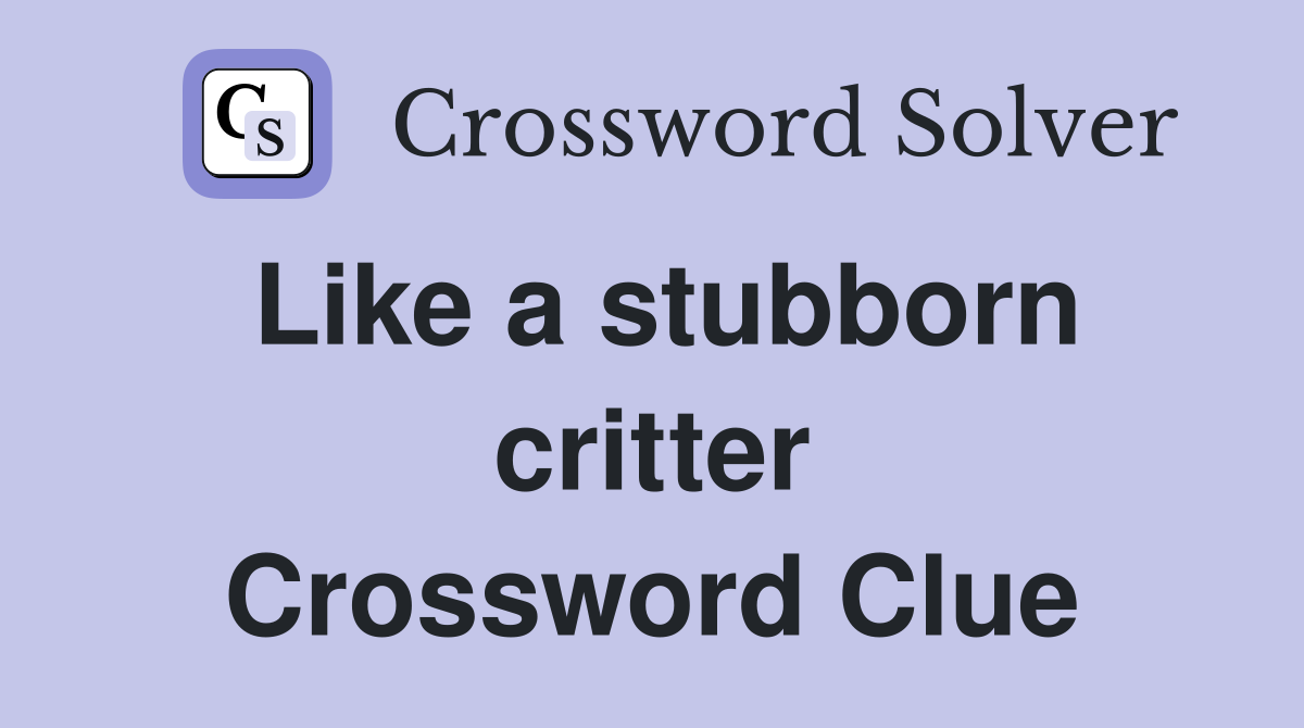 Like a stubborn critter Crossword Clue