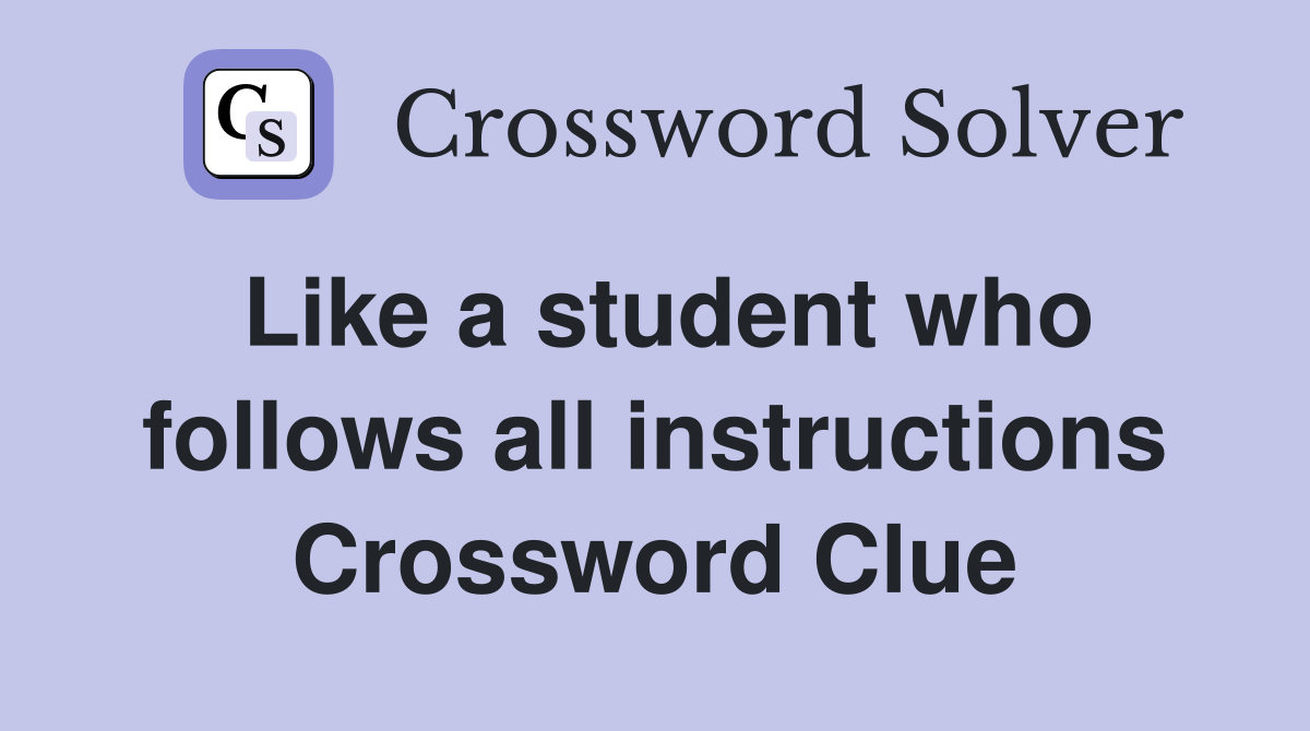 Like a student who follows all instructions Crossword Clue