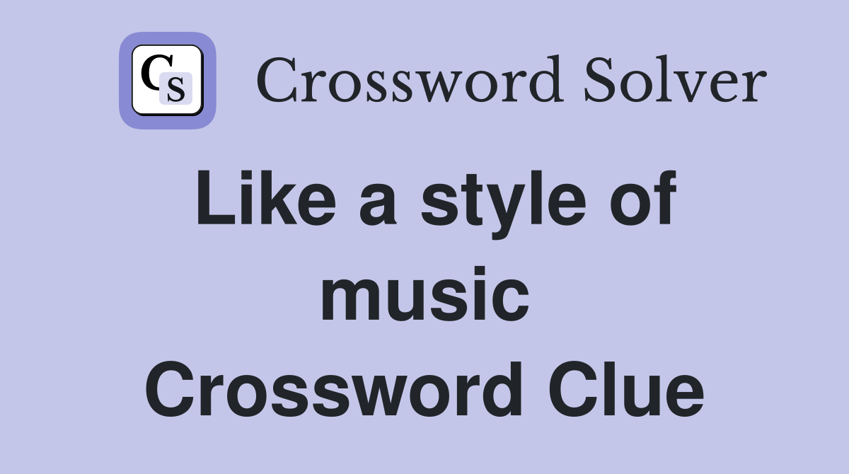 Like a style of music Crossword Clue