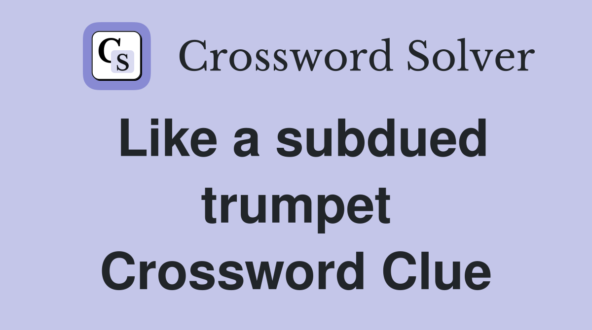Like a subdued trumpet Crossword Clue