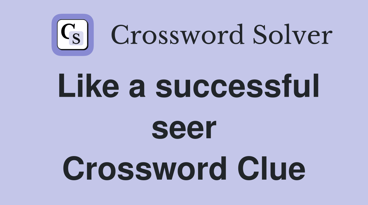 Like a successful seer Crossword Clue