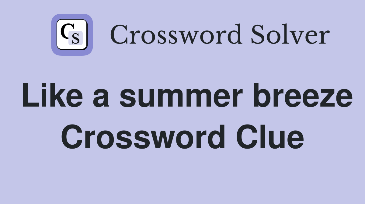 Like a summer breeze Crossword Clue Answers Crossword Solver