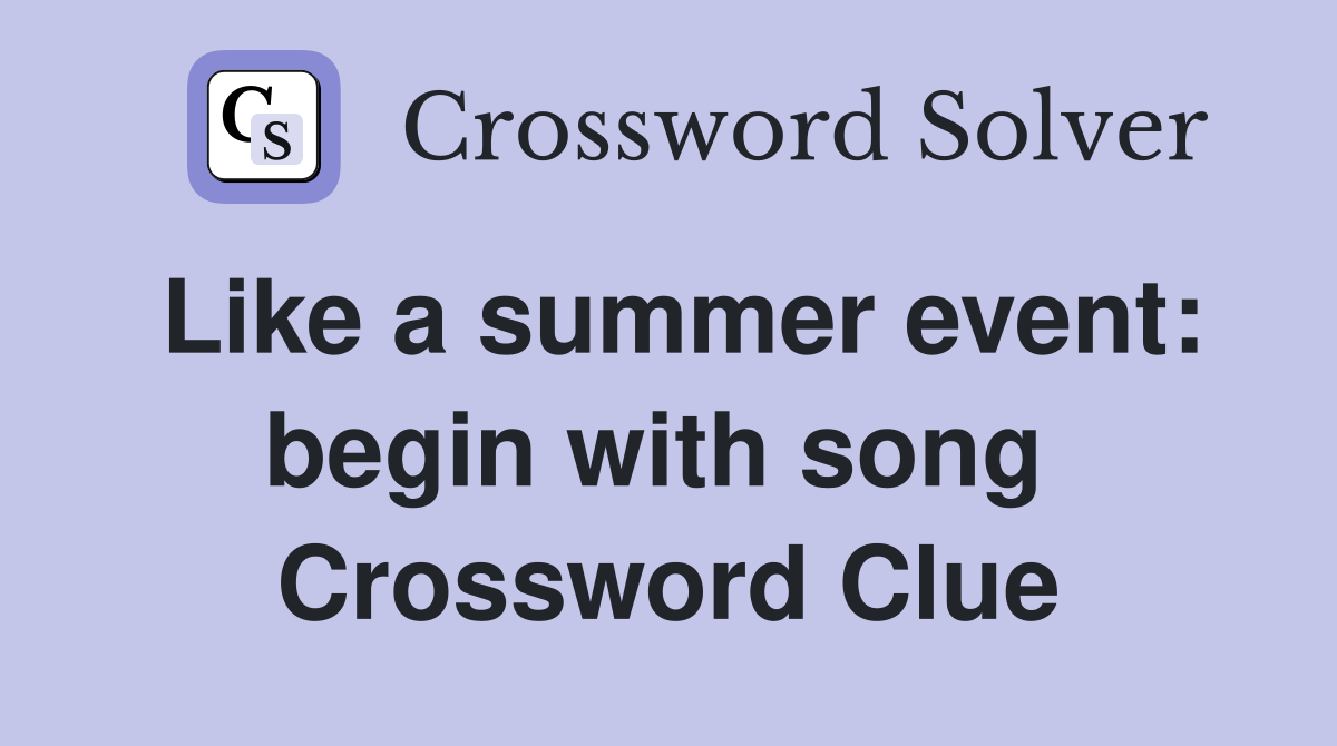 Like a summer event: begin with song  Crossword Clue