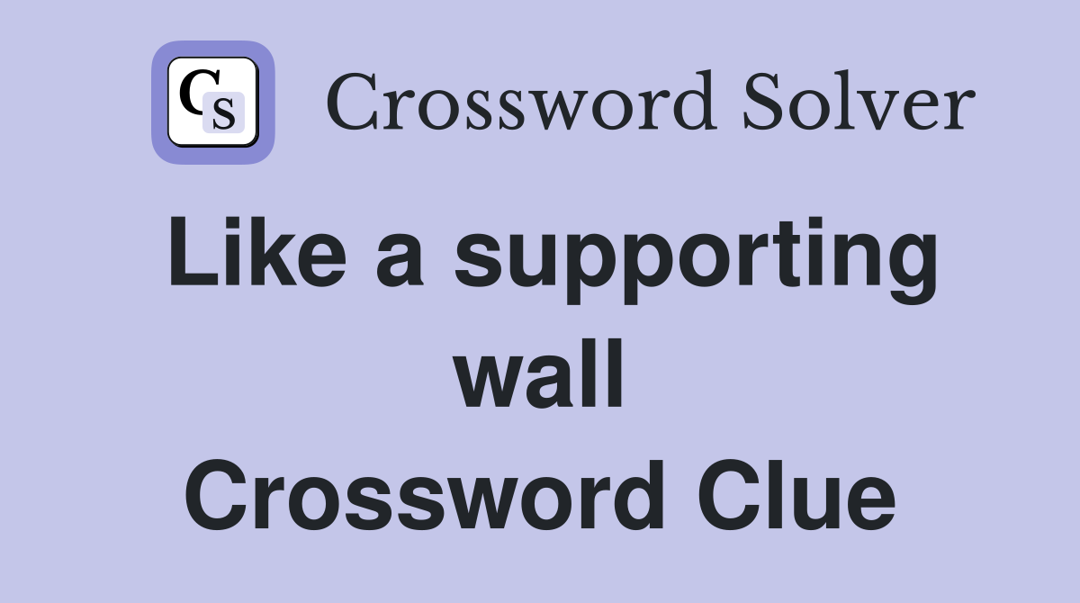 Like a supporting wall Crossword Clue