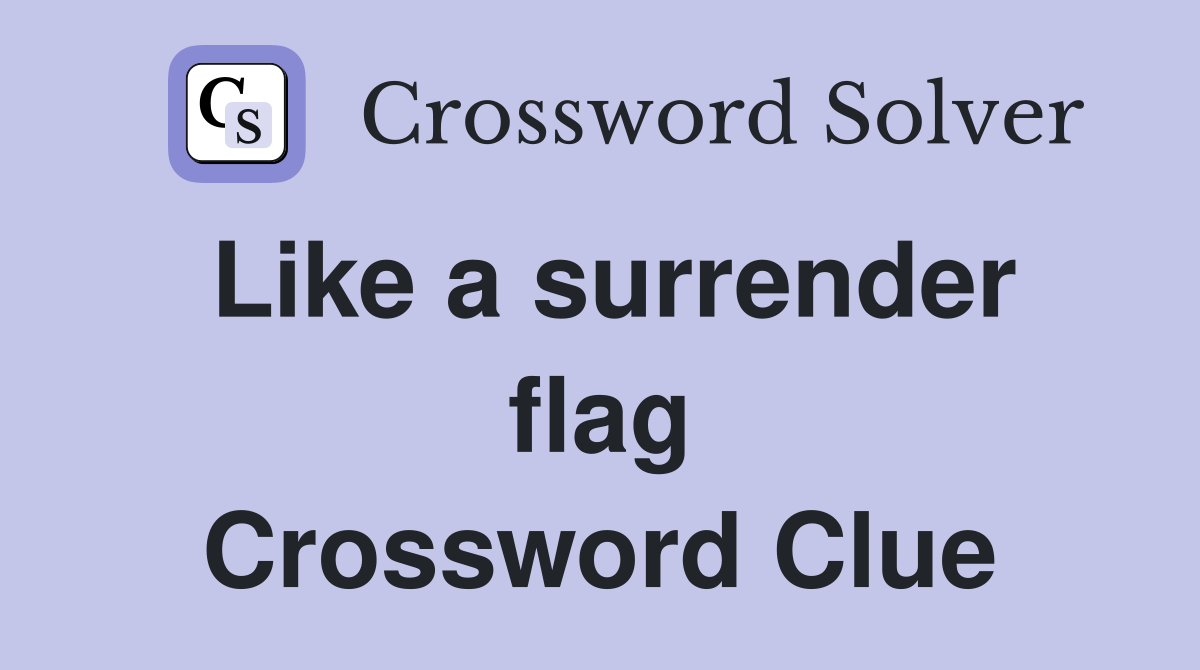 Like a surrender flag Crossword Clue