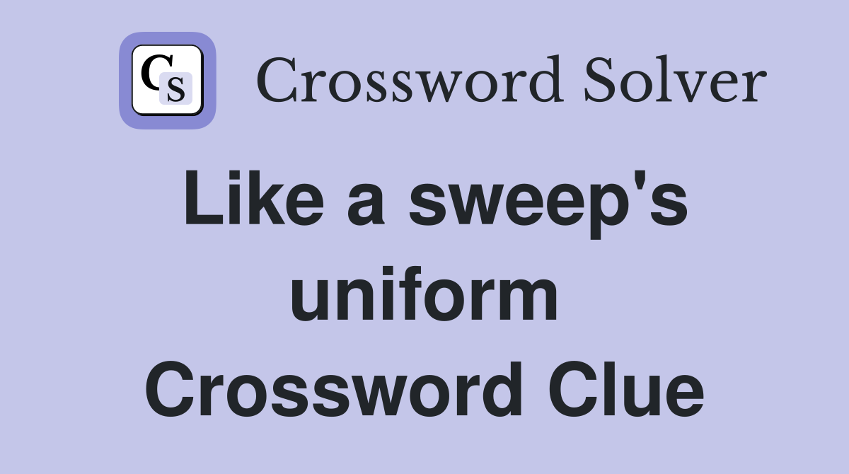 Like a sweep's uniform Crossword Clue