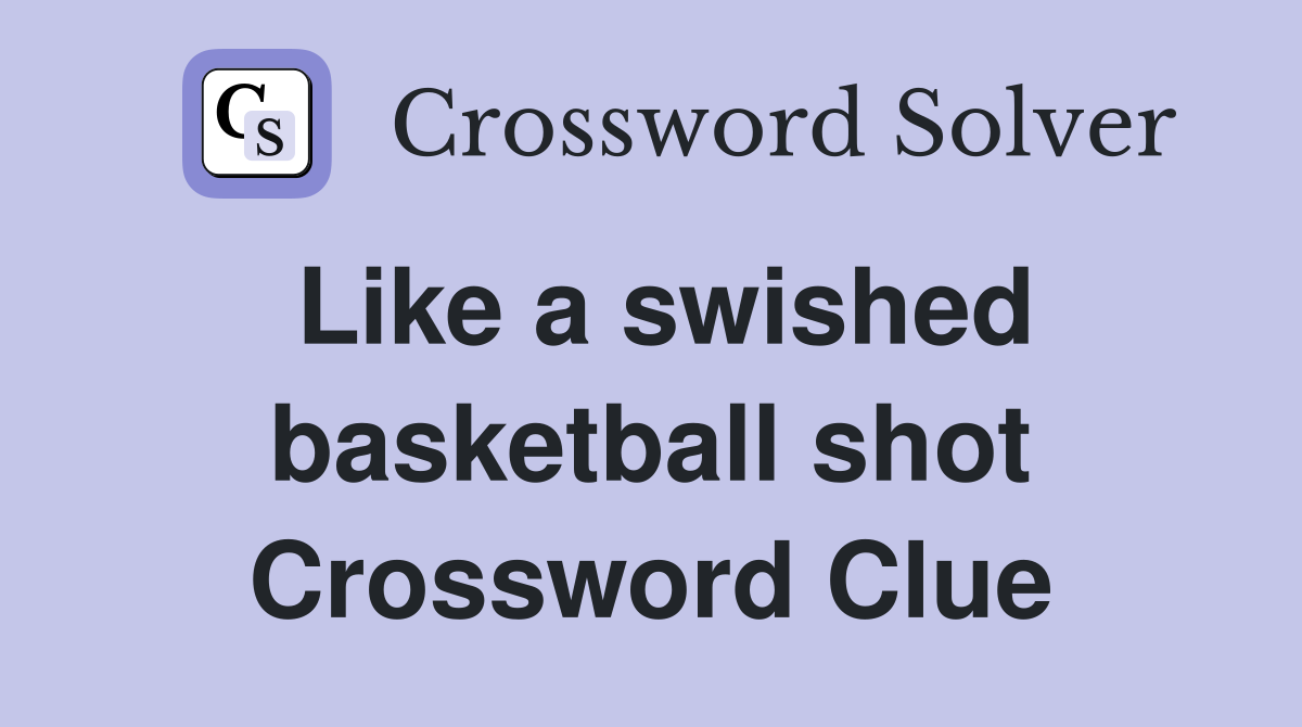 Like a swished basketball shot Crossword Clue