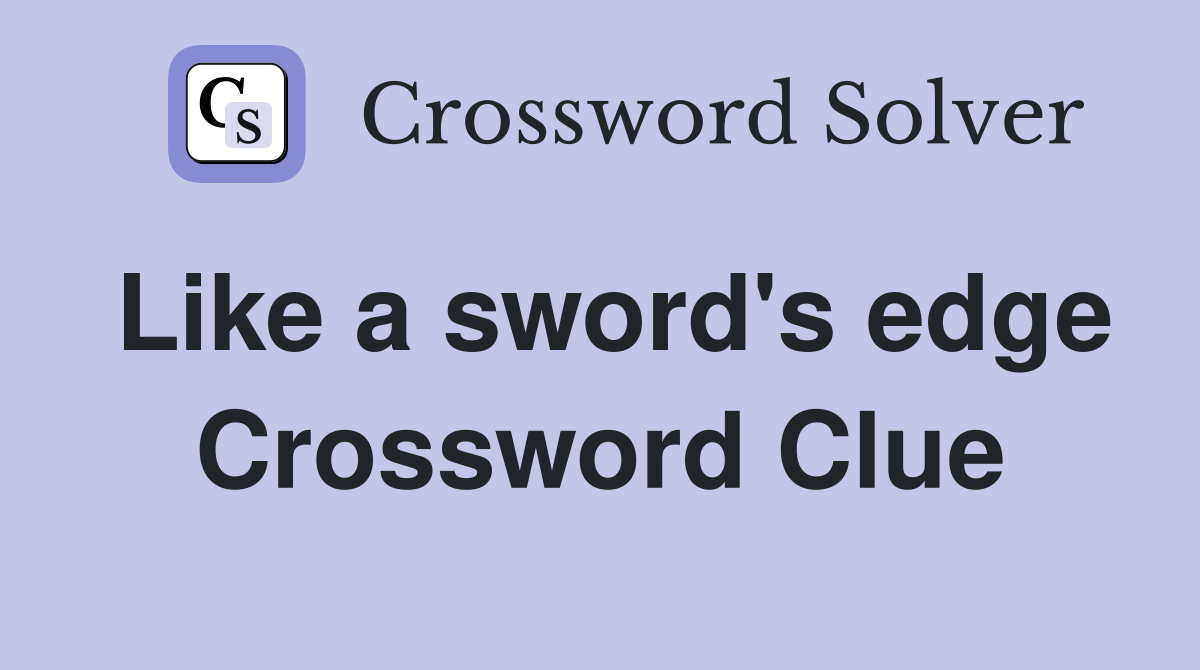 Like a sword's edge Crossword Clue