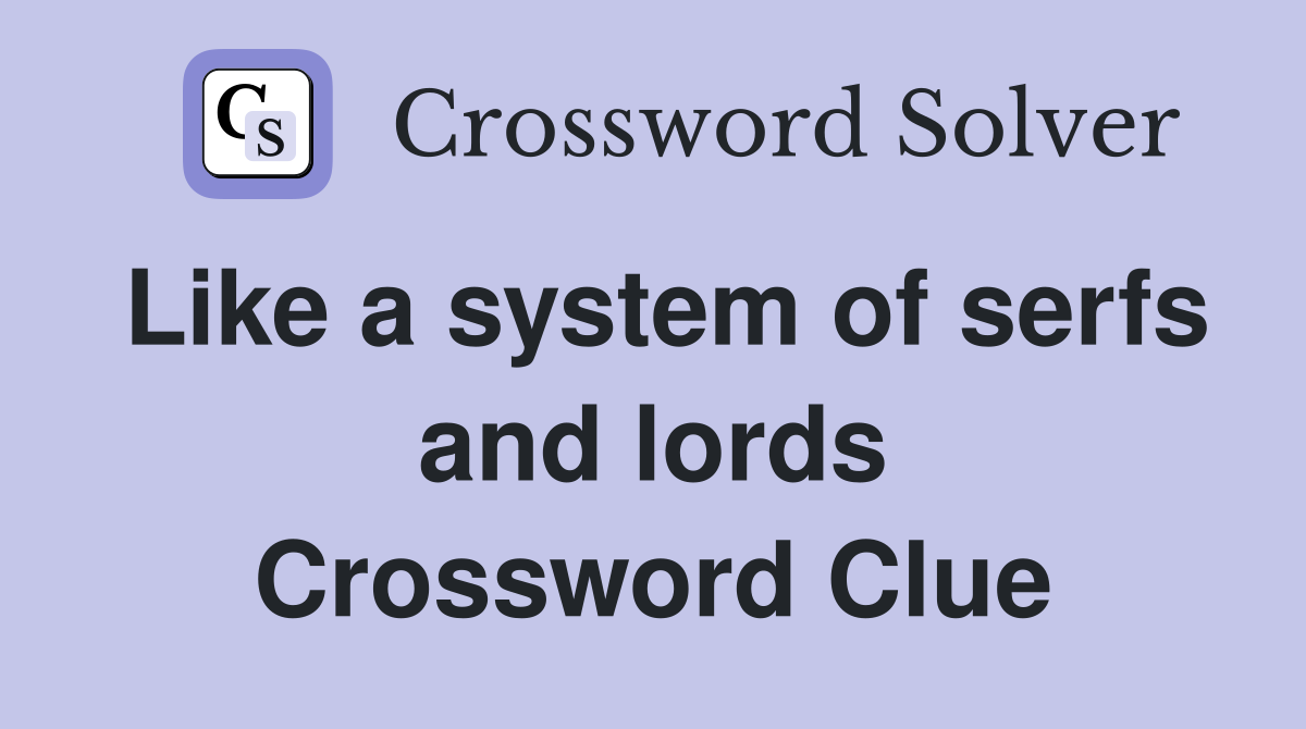 Like a system of serfs and lords Crossword Clue