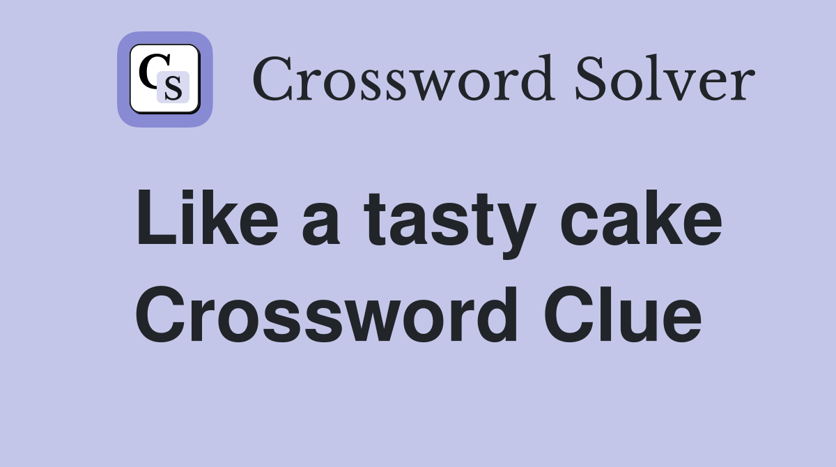Like a tasty cake Crossword Clue