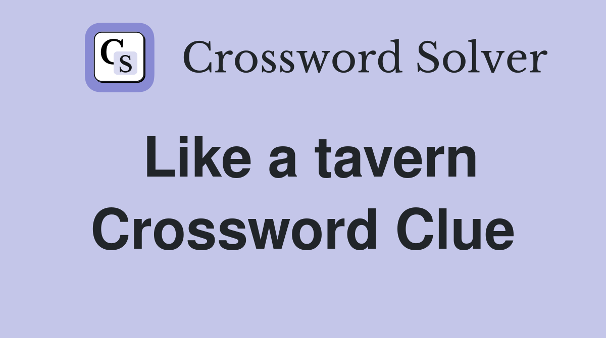 Like a tavern Crossword Clue