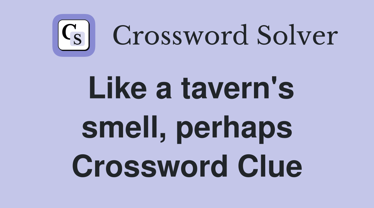 Like a tavern's smell, perhaps Crossword Clue