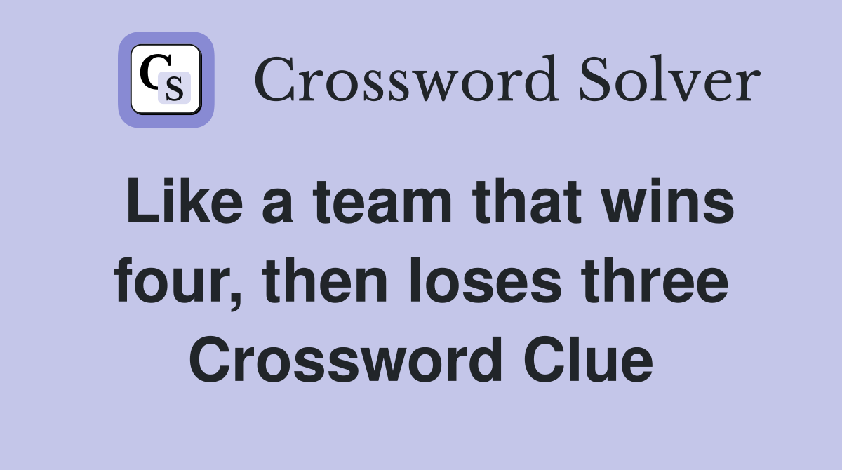 Like a team that wins four, then loses three Crossword Clue