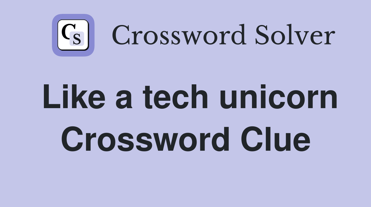 Like a tech unicorn Crossword Clue