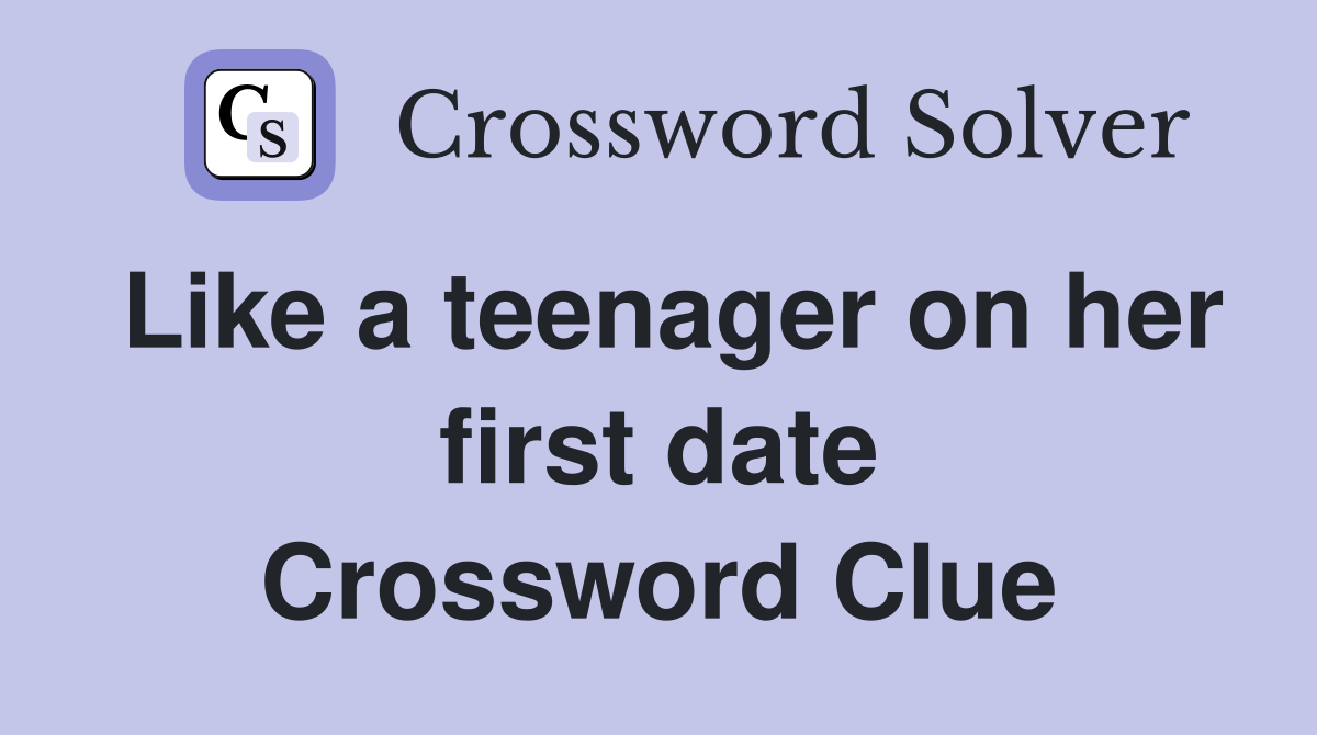 Like a teenager on her first date Crossword Clue