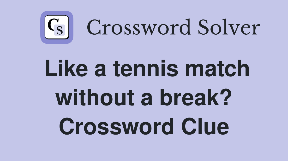 Like a tennis match without a break? Crossword Clue