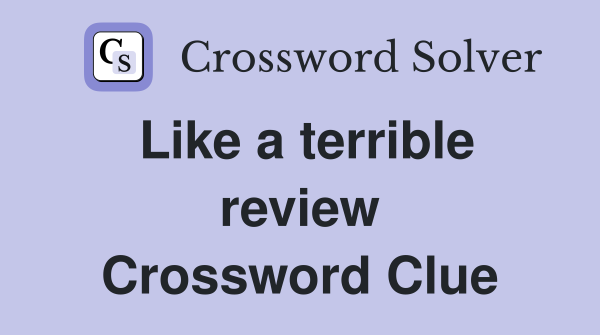 Like a terrible review Crossword Clue