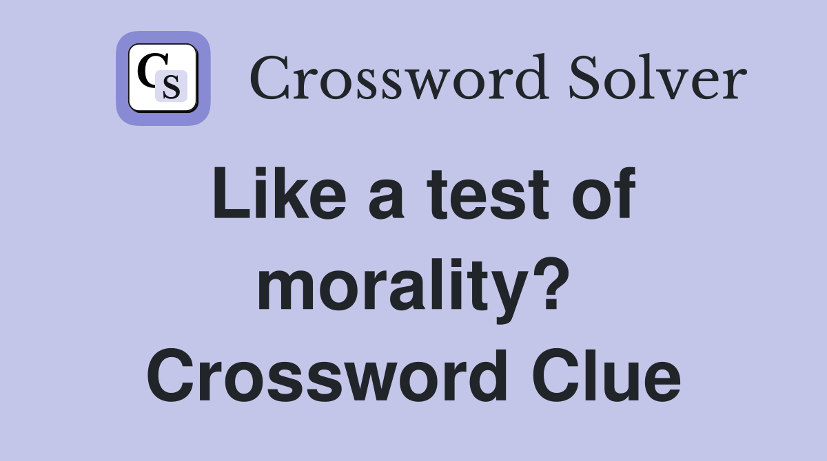 Like a test of morality? Crossword Clue