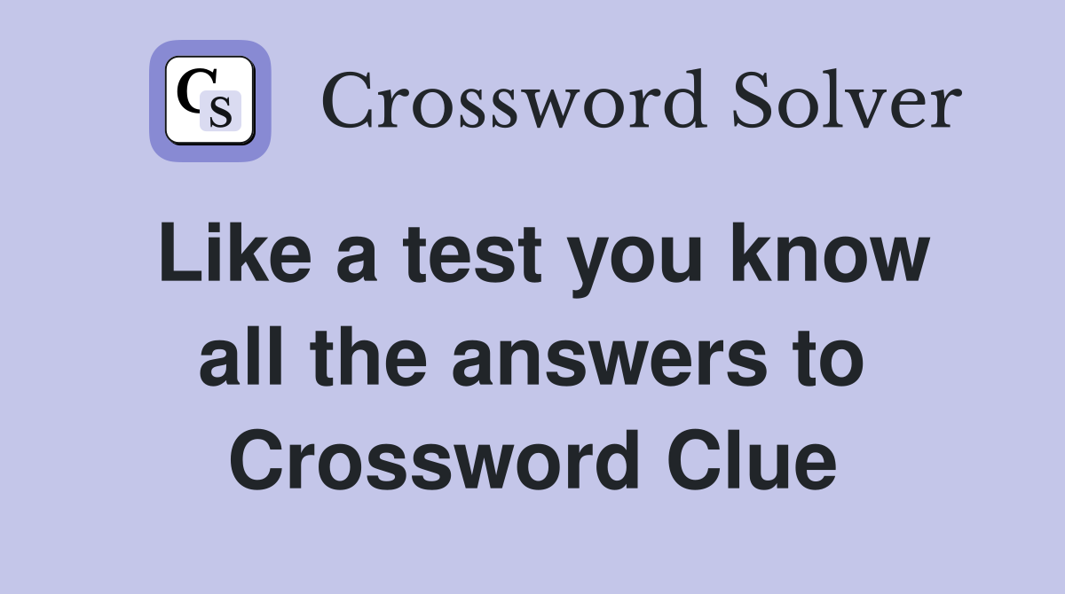 Like a test you know all the answers to Crossword Clue