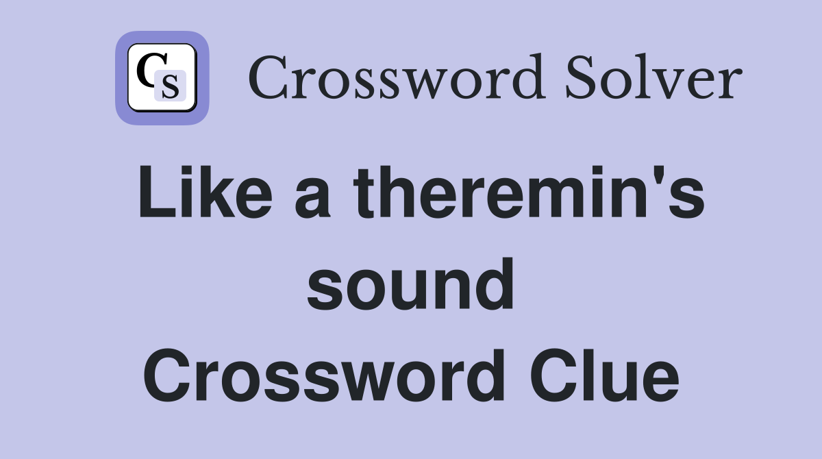 Like a theremin's sound Crossword Clue