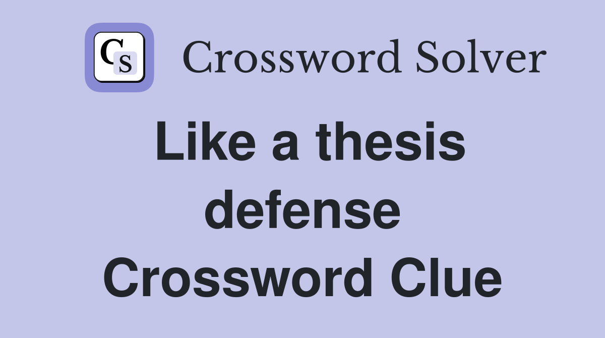 Like a thesis defense Crossword Clue