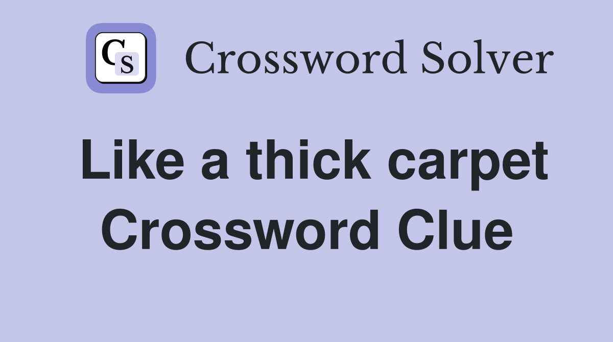 Like a thick carpet Crossword Clue