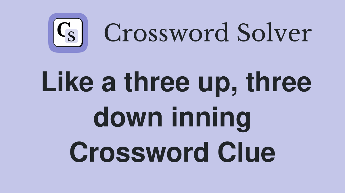 Like a three up, three down inning Crossword Clue