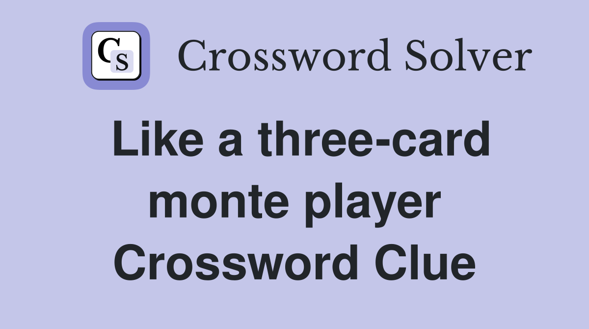 Like a three-card monte player Crossword Clue