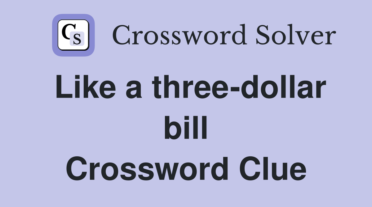 Like a three-dollar bill Crossword Clue