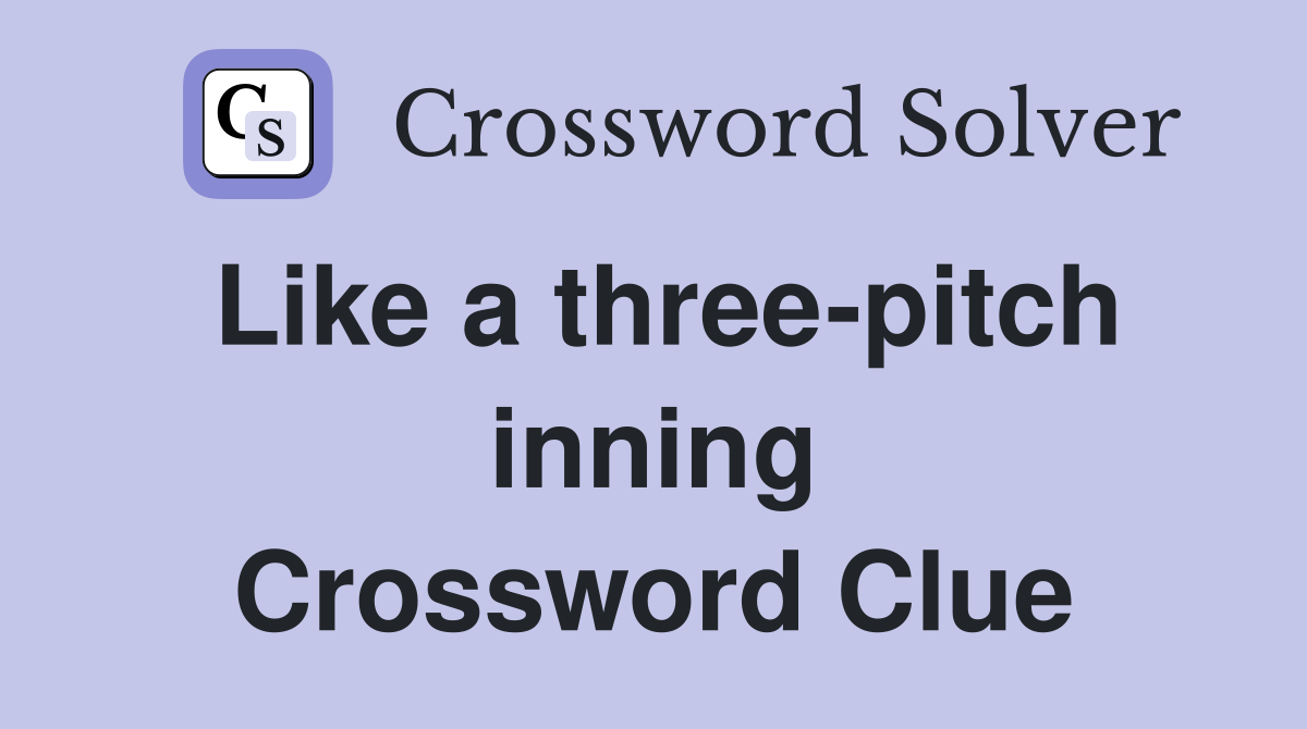 Like a three-pitch inning Crossword Clue