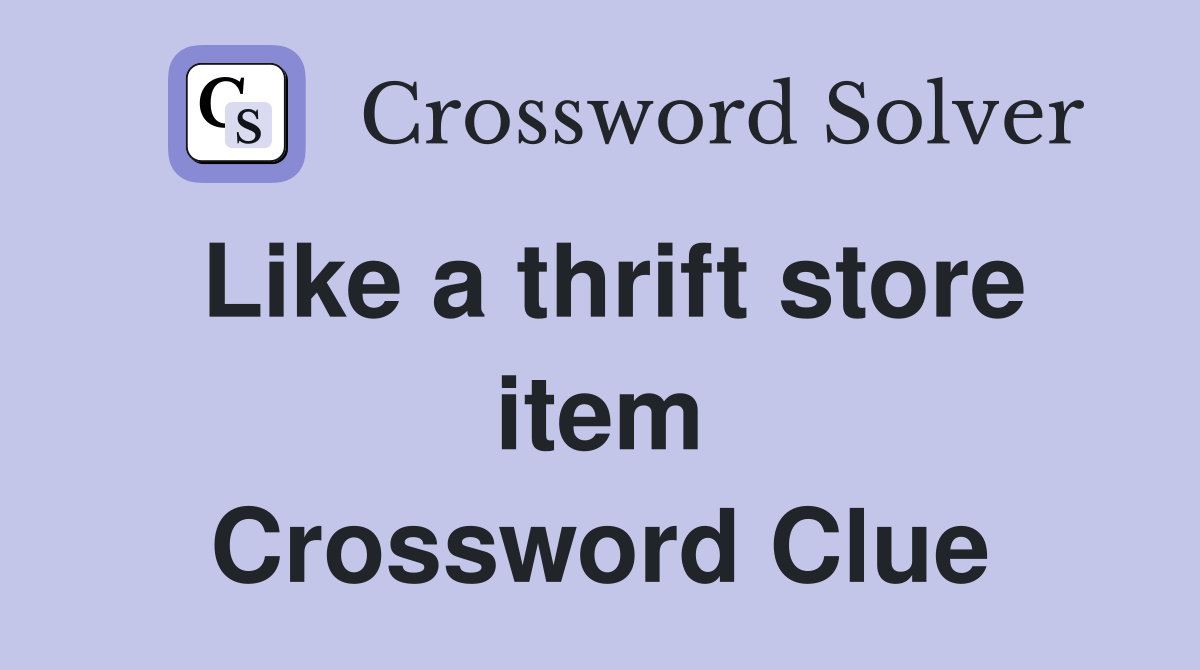 Like a thrift store item Crossword Clue
