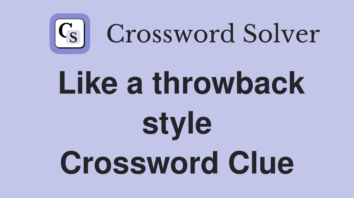 Like a throwback style Crossword Clue