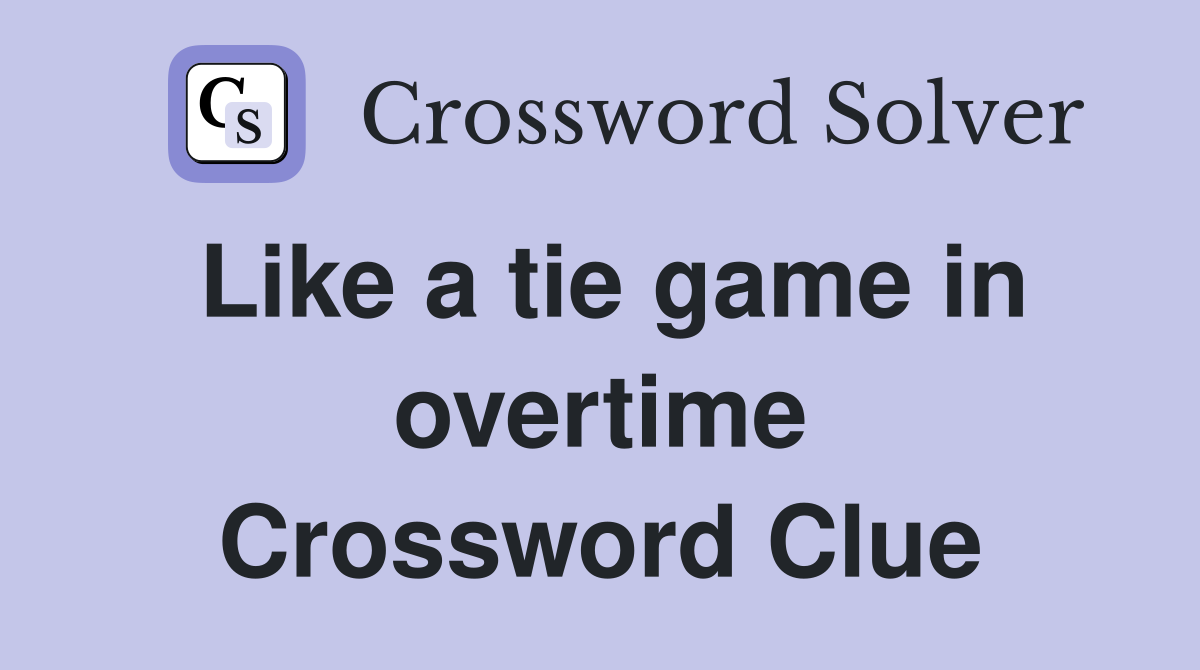 Like a tie game in overtime Crossword Clue