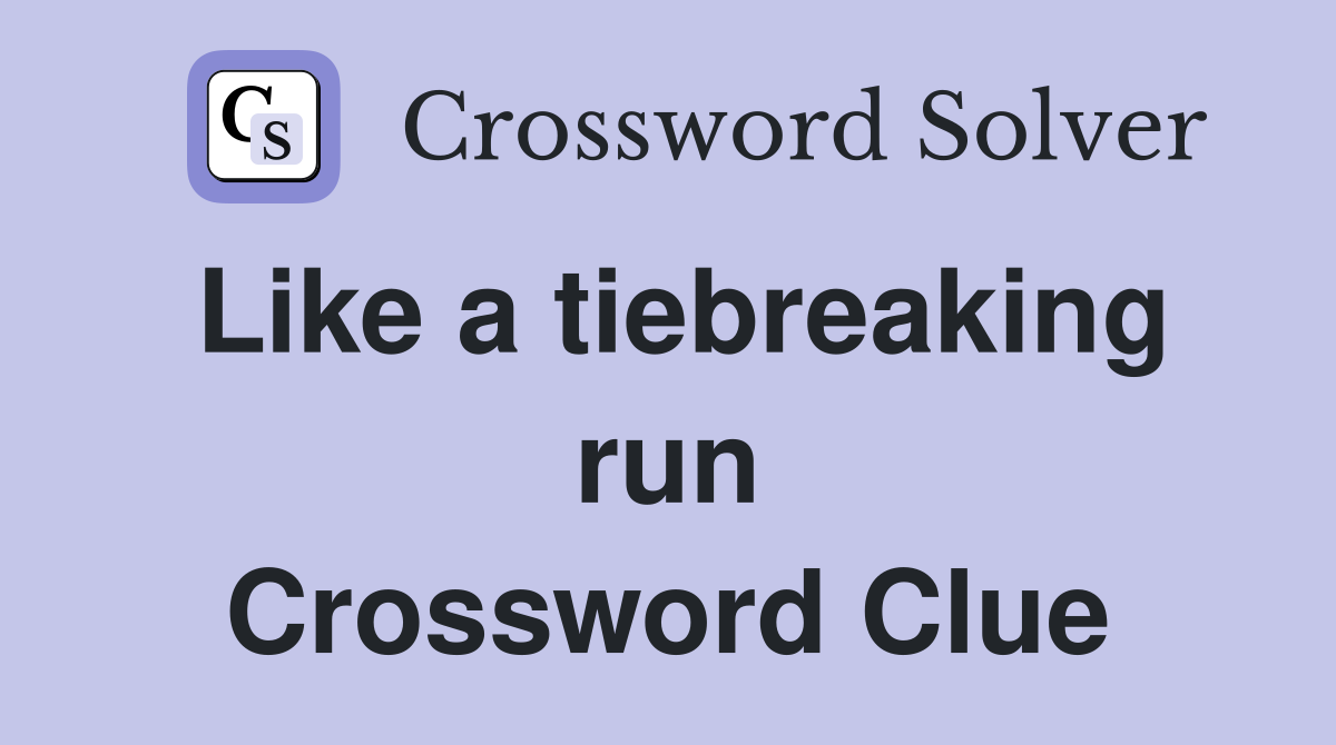 Like a tiebreaking run Crossword Clue