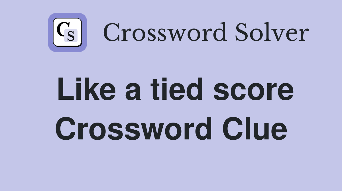 Like a tied score Crossword Clue