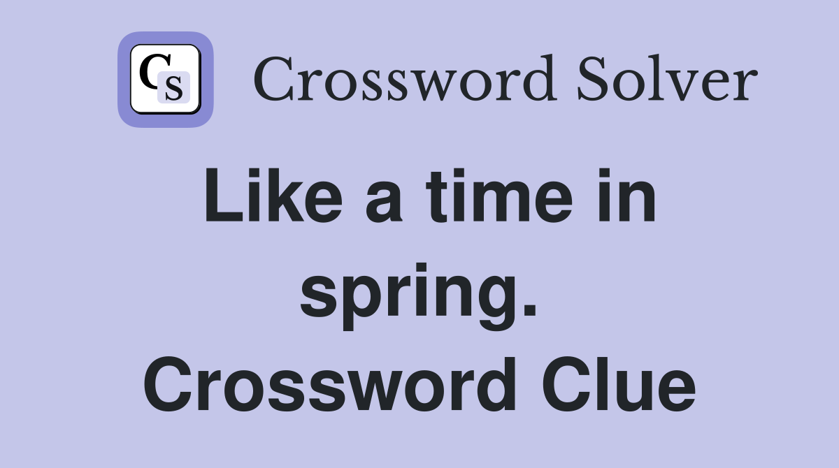 Like a time in spring. Crossword Clue