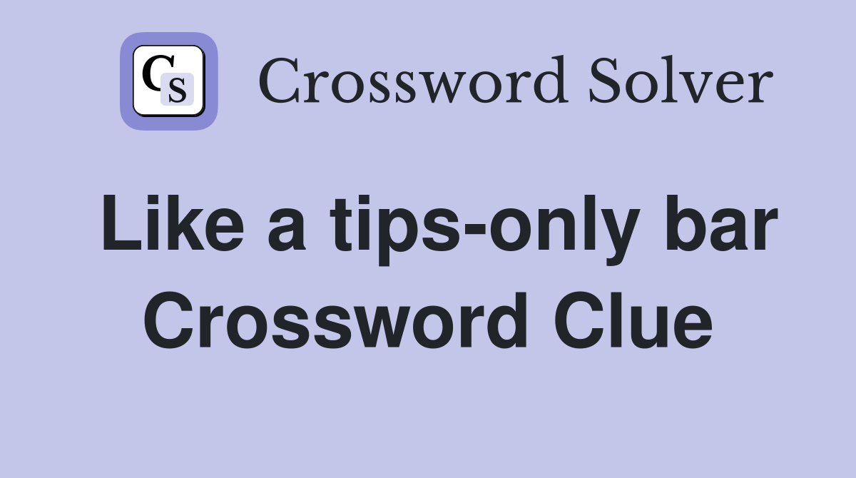 Like a tips-only bar Crossword Clue