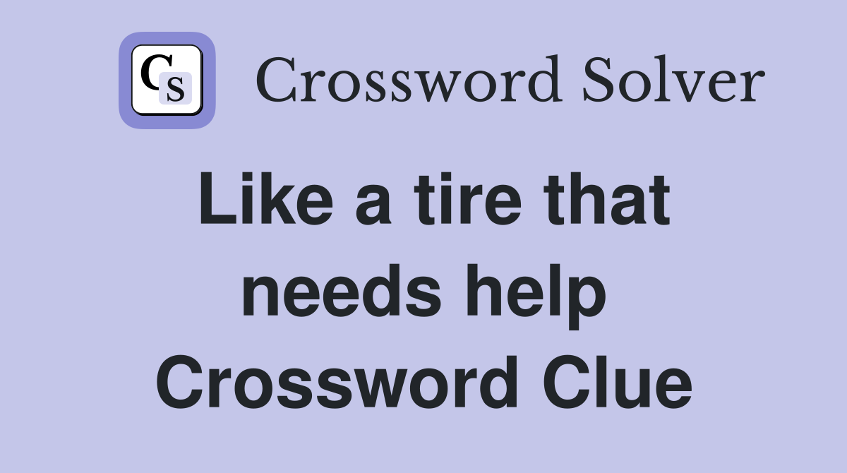 Like a tire that needs help Crossword Clue