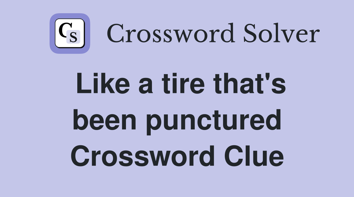 Like a tire that's been punctured Crossword Clue