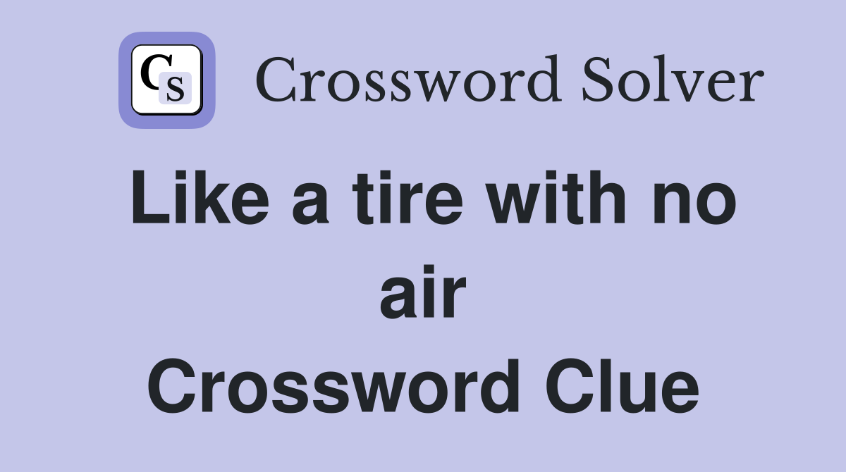 Like a tire with no air Crossword Clue