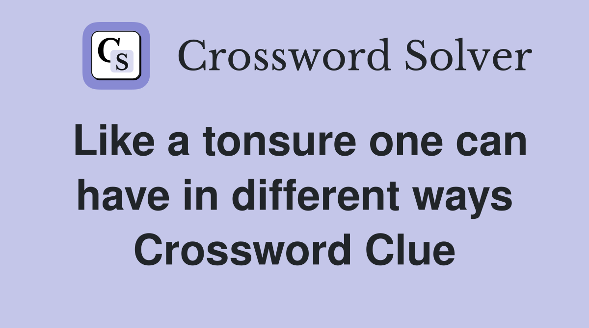 Like a tonsure one can have in different ways Crossword Clue