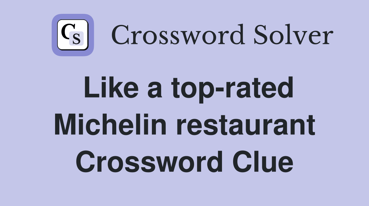 Like a top-rated Michelin restaurant Crossword Clue