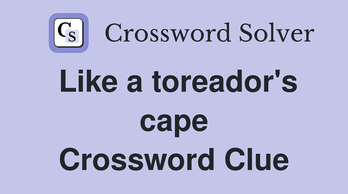 Like a toreador's cape Crossword Clue