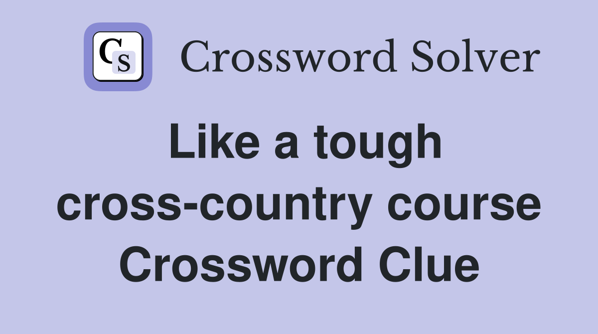 Like a tough cross-country course Crossword Clue