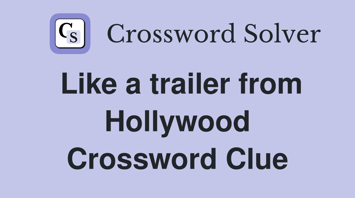Like a trailer from Hollywood Crossword Clue