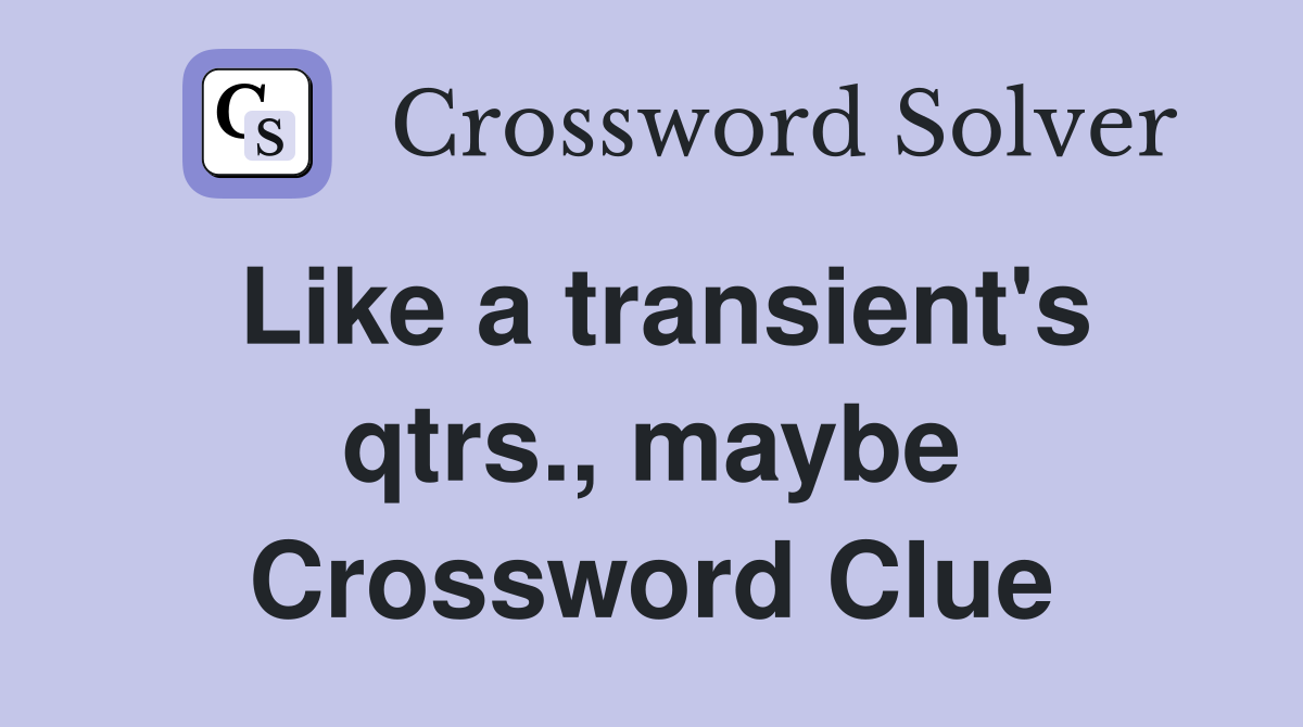 Like a transient's qtrs., maybe Crossword Clue